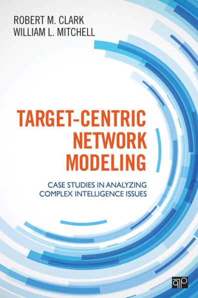 Target-Centric Network Modeling: Case Studies in Analyzing Complex Intelligence Issues / Edition 1
