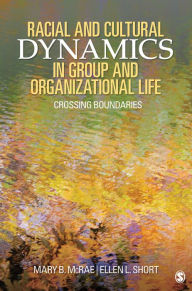 Title: Racial and Cultural Dynamics in Group and Organizational Life: Crossing Boundaries, Author: Mary B. McRae