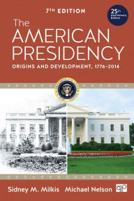 Title: The American Presidency: Origins and Development, 1776-2014 / Edition 7, Author: Sidney M. Milkis