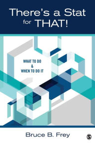Title: There's a Stat for That!: What to Do & When to Do it / Edition 1, Author: Bruce B. Frey