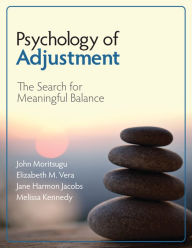 Title: Psychology of Adjustment: The Search for Meaningful Balance / Edition 1, Author: John N. Moritsugu
