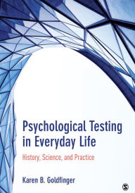 Title: Psychological Testing in Everyday Life: History, Science, and Practice, Author: Karen B. (Beth) Goldfinger