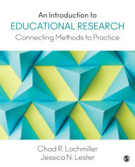 Ebooks pdf format free download An Introduction to Educational Research: Connecting Methods to Practice PDF 9781483319506 by Chad R. (Richard) Lochmiller, Jessica N. (Nina) Lester