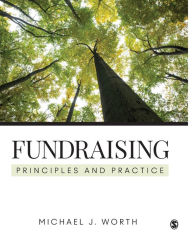 Title: Fundraising: Principles and Practice / Edition 1, Author: Michael J. Worth