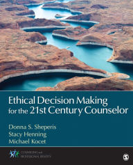 Title: Ethical Decision Making for the 21st Century Counselor, Author: Donna S. Sheperis