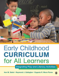 Title: Early Childhood Curriculum for All Learners: Integrating Play and Literacy Activities, Author: Ann M. Selmi