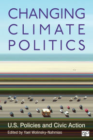 Title: Changing Climate Politics: U.S. Policies and Civic Action, Author: Yael Wolinsky-Nahmias