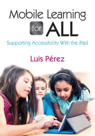 Title: Mobile Learning for All: Supporting Accessibility With the iPad, Author: Luis F. Perez