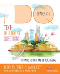 Title: Text-Dependent Questions, Grades K-5: Pathways to Close and Critical Reading / Edition 1, Author: Douglas Fisher