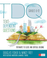 Title: Text-Dependent Questions, Grades 6-12: Pathways to Close and Critical Reading, Author: Douglas Fisher