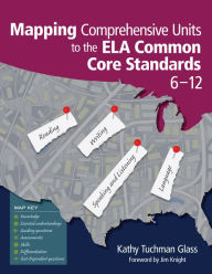 Title: Mapping Comprehensive Units to the ELA Common Core Standards, 6-12, Author: Kathy Tuchman Glass