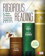 Title: Rigorous Reading: 5 Access Points for Comprehending Complex Texts, Author: Nancy Frey