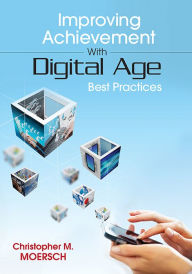 Title: Improving Achievement With Digital Age Best Practices, Author: Christopher M. Moersch