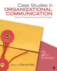 Title: Case Studies in Organizational Communication: Ethical Perspectives and Practices, Author: Steve May