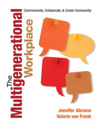 Title: The Multigenerational Workplace: Communicate, Collaborate, and Create Community, Author: Jennifer B. Abrams