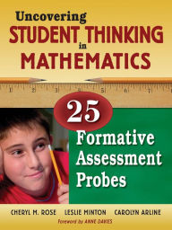 Title: Uncovering Student Thinking in Mathematics: 25 Formative Assessment Probes, Author: Cheryl Rose Tobey