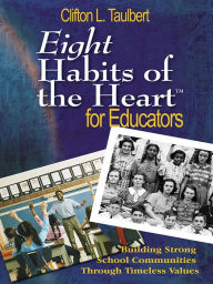 Title: Eight Habits of the HeartT for Educators: Building Strong School Communities Through Timeless Values, Author: Clifton L. Taulbert