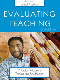 Title: Evaluating Teaching: A Guide to Current Thinking and Best Practice, Author: James H. Stronge