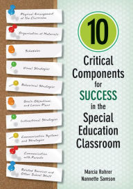 Title: 10 Critical Components for Success in the Special Education Classroom, Author: Marcia W. Rohrer