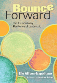 Title: Bounce Forward: The Extraordinary Resilience of Leadership, Author: Eileen T. Allison-Napolitano