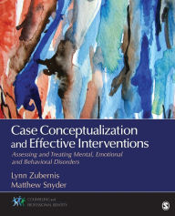 Title: Case Conceptualization and Effective Interventions: Assessing and Treating Mental, Emotional, and Behavioral Disorders / Edition 1, Author: Lynn D. S. Zubernis