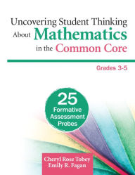 Title: Uncovering Student Thinking About Mathematics in the Common Core, Grades 3-5: 25 Formative Assessment Probes, Author: Cheryl Rose Tobey