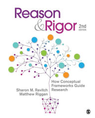 Title: Reason & Rigor: How Conceptual Frameworks Guide Research / Edition 2, Author: Sharon M. Ravitch