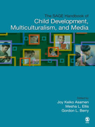 Title: The SAGE Handbook of Child Development, Multiculturalism, and Media, Author: Joy K. Asamen