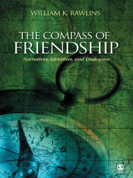 Title: The Compass of Friendship: Narratives, Identities, and Dialogues, Author: William K Rawlins