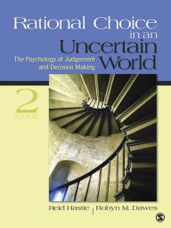 Title: Rational Choice in an Uncertain World: The Psychology of Judgment and Decision Making, Author: Reid Hastie