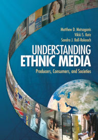 Title: Understanding Ethnic Media: Producers, Consumers, and Societies, Author: Matthew D. Matsaganis