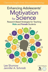 Title: Enhancing Adolescents' Motivation for Science: Research-Based Strategies for Teaching Male and Female Students, Author: Lee B. Shumow