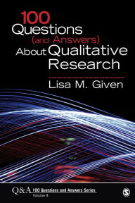 Title: 100 Questions (and Answers) About Qualitative Research / Edition 1, Author: Lisa M. Given