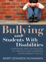 Title: Bullying and Students With Disabilities: Strategies and Techniques to Create a Safe Learning Environment for All, Author: Barry Edwards McNamara