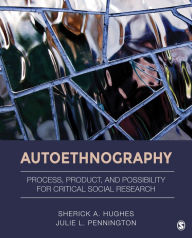 Title: Autoethnography: Process, Product, and Possibility for Critical Social Research, Author: Sherick A. Hughes