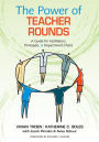 The Power of Teacher Rounds: A Guide for Facilitators, Principals, & Department Chairs / Edition 1