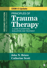 Title: Principles of Trauma Therapy: A Guide to Symptoms, Evaluation, and Treatment ( DSM-5 Update) / Edition 2, Author: John N. Briere