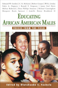 Title: Educating African American Males: Voices From the Field, Author: Olatokunbo S. Fashola