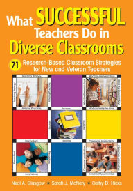 Title: What Successful Teachers Do in Diverse Classrooms: 71 Research-Based Classroom Strategies for New and Veteran Teachers, Author: Neal A. Glasgow