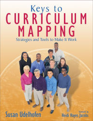 Title: Keys to Curriculum Mapping: Strategies and Tools to Make It Work, Author: Susan K. Udelhofen