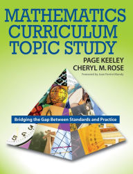Title: Mathematics Curriculum Topic Study: Bridging the Gap Between Standards and Practice, Author: Page D. Keeley