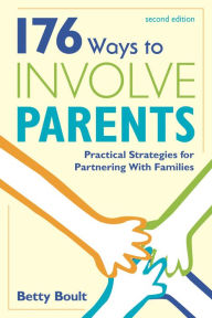 Title: 176 Ways to Involve Parents: Practical Strategies for Partnering With Families, Author: Larry E. Gallamore Dr.