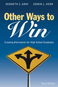 Title: Other Ways to Win: Creating Alternatives for High School Graduates, Author: Kenneth C. Gray