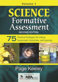 Title: Science Formative Assessment, Volume 1: 75 Practical Strategies for Linking Assessment, Instruction, and Learning / Edition 2, Author: Page D. Keeley