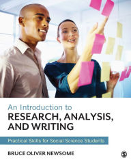 Title: An Introduction to Research, Analysis, and Writing: Practical Skills for Social Science Students / Edition 1, Author: Bruce Oliver Newsome