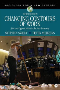 Title: Changing Contours of Work: Jobs and Opportunities in the New Economy / Edition 3, Author: Stephen A. Sweet