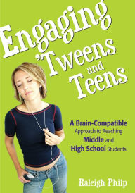 Title: Engaging 'Tweens and Teens: A Brain-Compatible Approach to Reaching Middle and High School Students, Author: Raleigh T. Philp