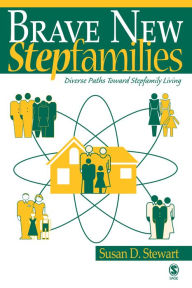 Title: Brave New Stepfamilies: Diverse Paths Toward Stepfamily Living, Author: Susan D. Stewart