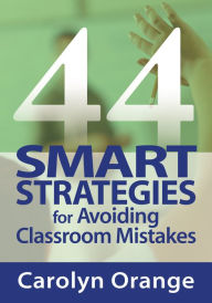 Title: 44 Smart Strategies for Avoiding Classroom Mistakes, Author: Carolyn M. Orange