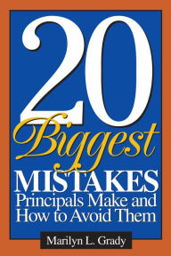 Title: 20 Biggest Mistakes Principals Make and How to Avoid Them, Author: Marilyn L. Grady